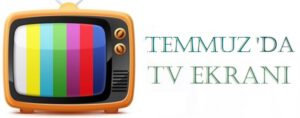 2026 Temmuz’da TV Ekranı