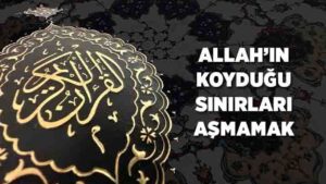 Allah'ın Koyduğu Sınırları Aşmamak