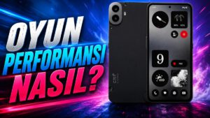 Türkiye’de 13 Bin TL’ye Satılan CMF Phone 1’in Oyun Performansı Nasıl?