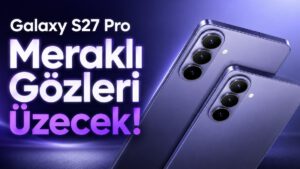 Galaxy S27 Pro İçin Geri Sayım Başladı: S26 Ultra’nın Sevilen Özelliğiyle Gelecek