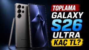 Galaxy S26 Ultra'yı Parça Parça Alsaydınız Toplam Maliyet Kaç TL Olurdu?