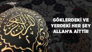 Göklerdeki ve Yerdeki Her Şey Allah'a Aittir