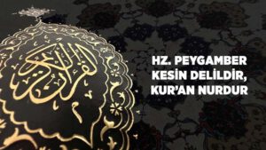Hz. Peygamber (sas) Kesin Delildir, Kur'an Nurdur