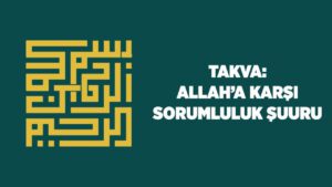 Takva: Allah'a (cc) Karşı Sorumluluk Şuuru