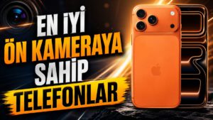 En İyi Ön Kamera Performansına Sahip Telefonlar