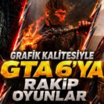 Grafik Açısından GTA 6 ile Yarışan En İyi Oyunlar
