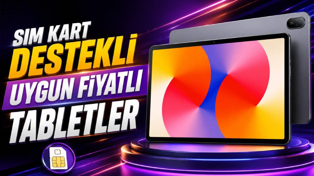 SIM Kart Takılabilen En Uygun Fiyatlı Tabletler