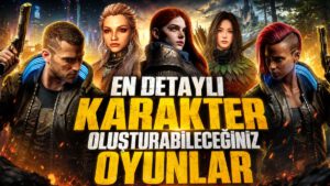 En Detaylı Karakter Oluşturma Özelliğine Sahip 6 Oyun