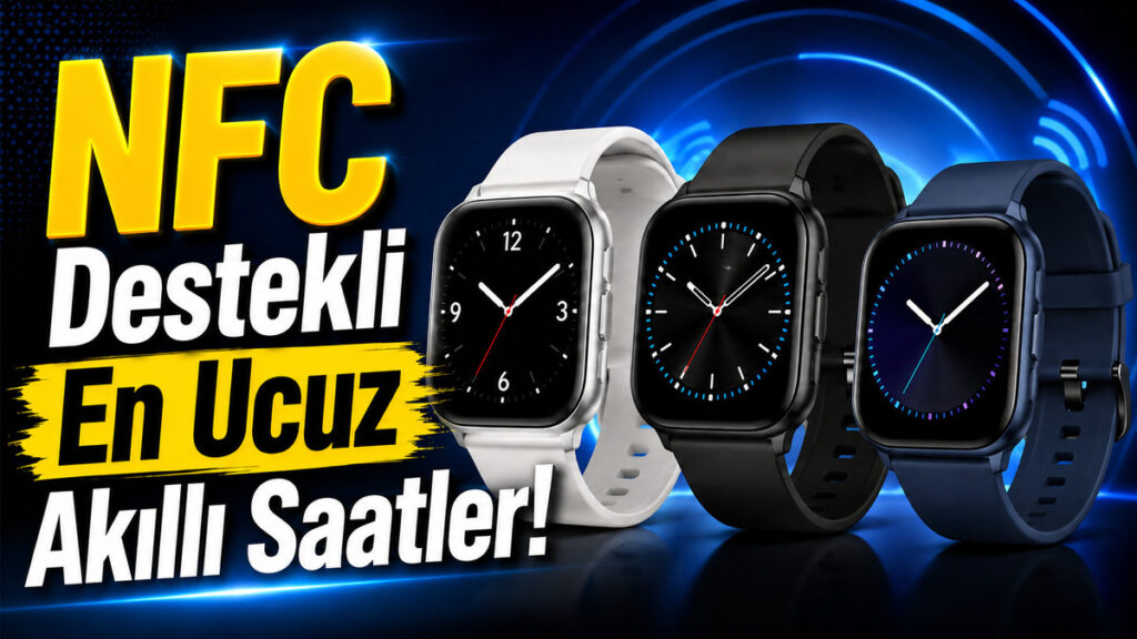 NFC Destekli Alabileceğiniz En Ucuz Akıllı Saatler